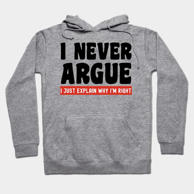 I Never Argue, I Just Explain Why I'm Right Hoodie by Xtian Dela ✅